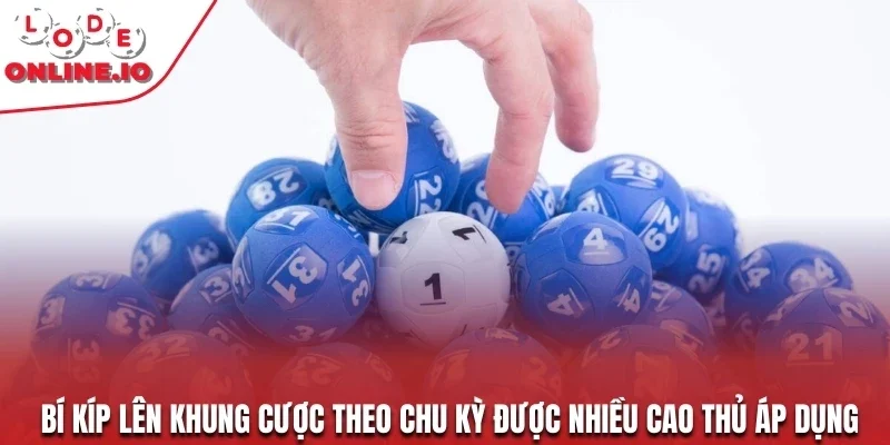 Bí kíp lên khung cược theo chu kỳ được nhiều cao thủ áp dụng