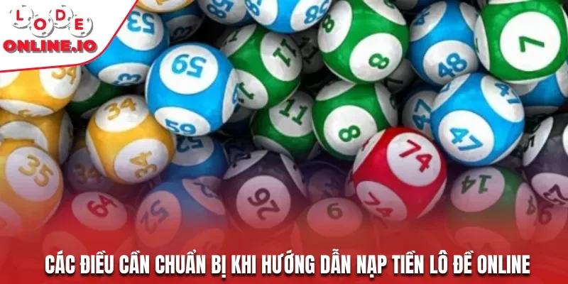 Các điều cần chuẩn bị khi hướng dẫn nạp tiền lô đề online