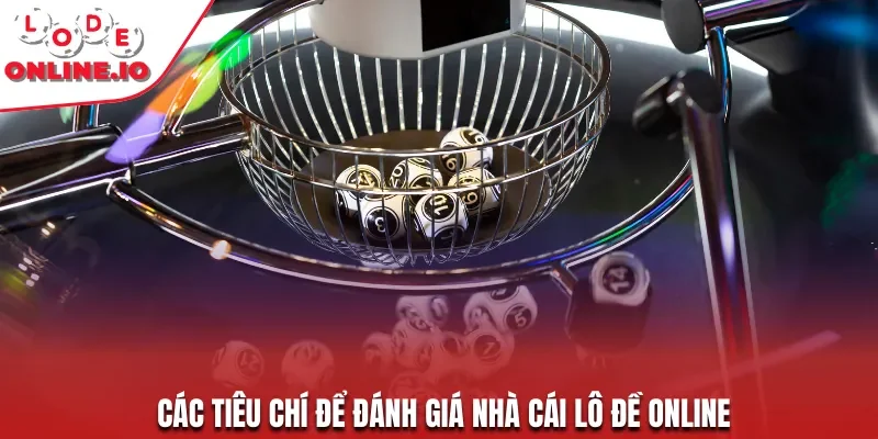Các tiêu chí để đánh giá nhà cái lô đề online