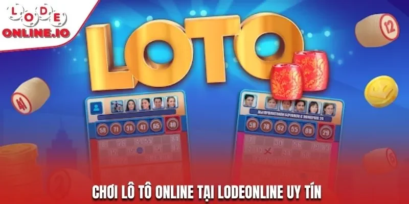 Chơi lô tô online tại Lodeonline uy tín