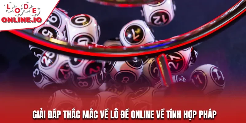 Giải đáp thắc mắc về lô đề online về tính hợp pháp