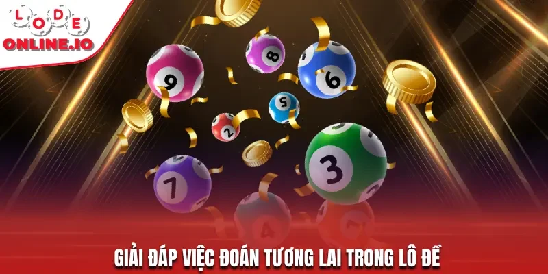 Giải đáp việc đoán tương lai trong lô đề
