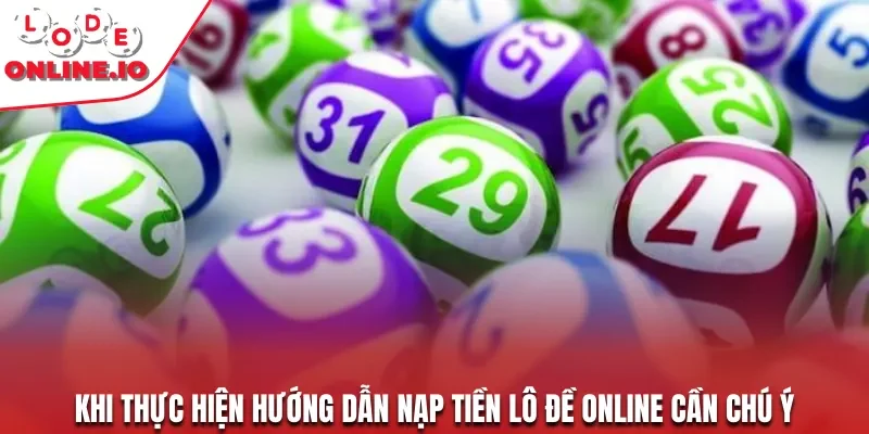 Khi thực hiện hướng dẫn nạp tiền lô đề online cần chú ý