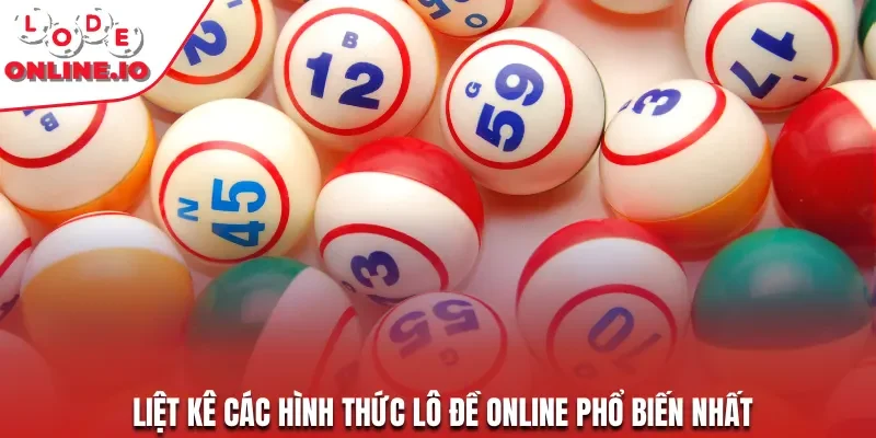 Liệt kê các hình thức lô đề online phổ biến nhất