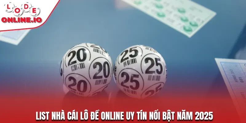 List nhà cái lô đề online uy tín nổi bật năm 2025