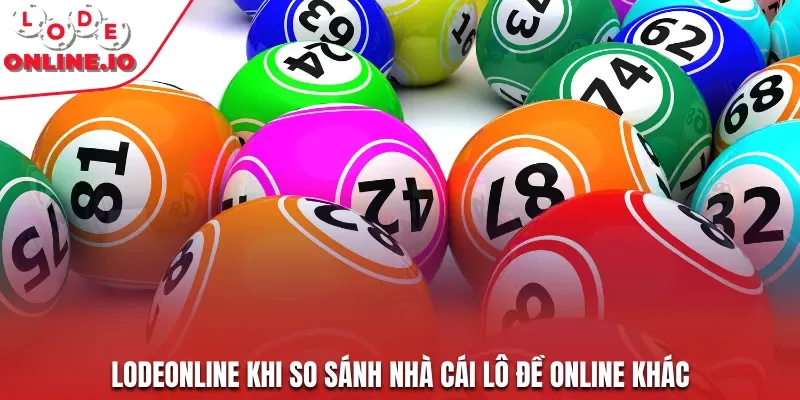 Lodeonline khi so sánh nhà cái lô đề online khác 