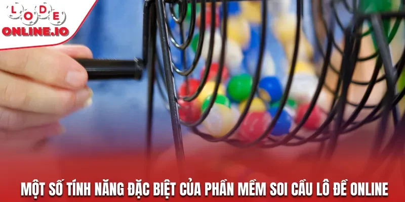Một số tính năng đặc biệt của phần mềm soi cầu lô đề online