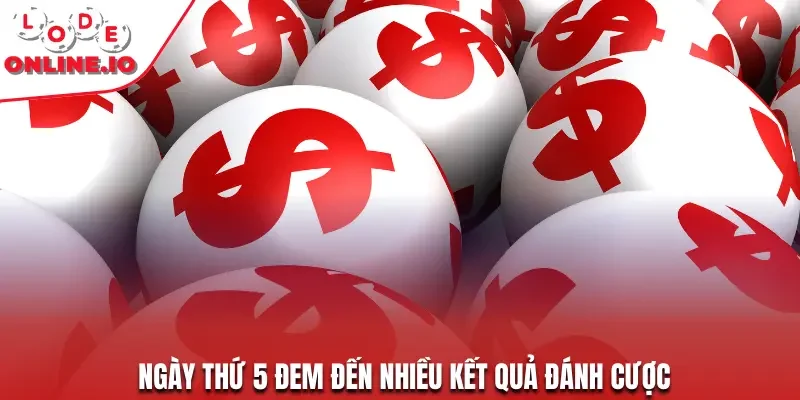 Ngày thứ 5 đem đến nhiều kết quả đánh cược