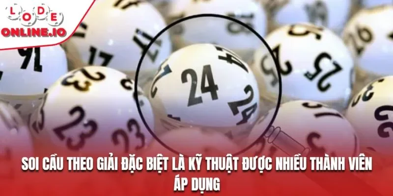 Soi cầu theo giải đặc biệt là kỹ thuật được nhiều thành viên áp dụng