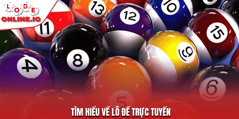 Tìm hiểu về lô đề trực tuyến