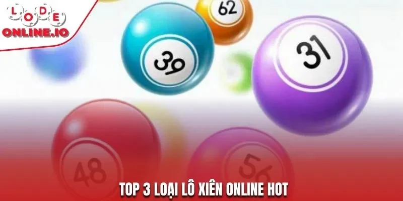 Top 3 loại lô xiên online hot