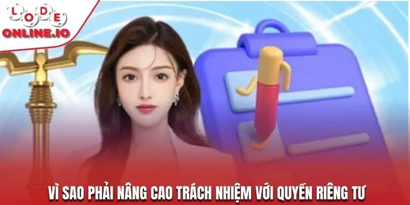Vì sao phải nâng cao trách nhiệm với quyền riêng tư