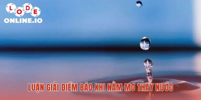 Mơ thấy nước hé lộ những thông điệp mật thiết về tương lai